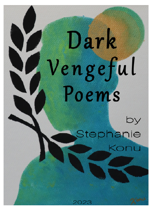 Dark Vengeful Poems by Stephanie Konu PG13+